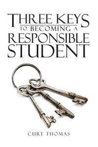 Curt Thomas - Three Keys to Becoming a Responsible Student: How to be a Successful Student in Middle and High School, Häftad