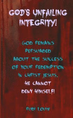 Rudi Louw - God's Unfailing Integrity!: God Remains Persuaded about the Success of Your Redemption in Christ Jesus, He Cannot Deny Himself!, Häftad