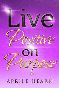bokomslag Live Positive on Purpose