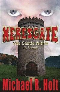 Michael R. Holt - Xeresgate: The Castle Within (A Novel), Häftad