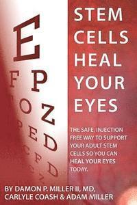 bokomslag Stem Cells Heal Your Eyes: Prevent and Help: Macular Degeneration, Retinitis Pigmentosa, Stargardt, Retinal Distrophy, and Retinopathy.
