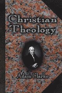 Adam Clarke - Christian Theology, Häftad