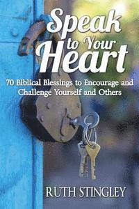 bokomslag Speak to Your Heart: 70 Biblical Blessings to Encourage and Challenge Yourself and Others