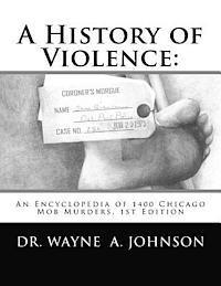 bokomslag A History of Violence: : An Encyclopedia of 1400 Chicago Mob Murders.1st Edition