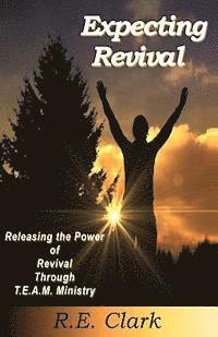 bokomslag Expecting Revival: Releasing the Power of Revival Through T.E.A.M. Ministry