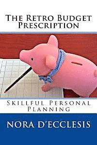 Nora D'Ecclesis - The Retro Budget Prescription: Skillful Personal Planning, Häftad