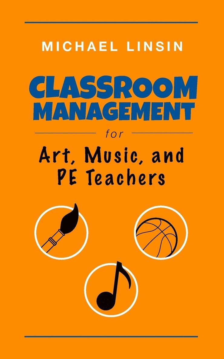 Michael Linsin - Classroom Management for Art, Music, and PE Teachers, Häftad