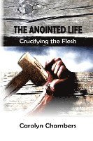 bokomslag The Anointed Life: Crucifying the Flesh