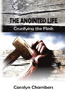 The Anointed Life: Crucifying the Flesh 1