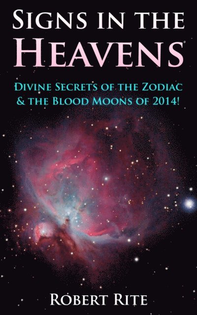 Signs in the Heavens: Divine Secrets of the Zodiac and the Heavenly Bodies 1