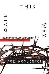 bokomslag Walk This Way: Incarnational Discipleship