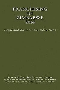 Kendal H. Tyre Jr, Diana V. Vilmenay-Hammond - Franchising in Zimbabwe 2014: Legal and Business Considerations, Häftad
