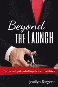 bokomslag Beyond the Launch: The practical guide to building a business that thrives