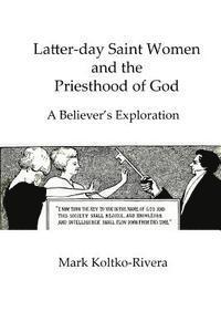 bokomslag Latter-day Saint Women and the Priesthood of God: A Believer's Exploration