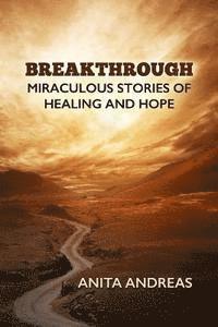 bokomslag Breakthrough: Miraculous Stories of Healing and Hope