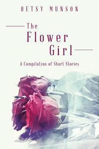 bokomslag The Flower Girl: A Compilation of Short Stories