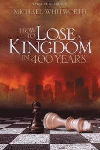 bokomslag How to Lose a Kingdom in 400 Years