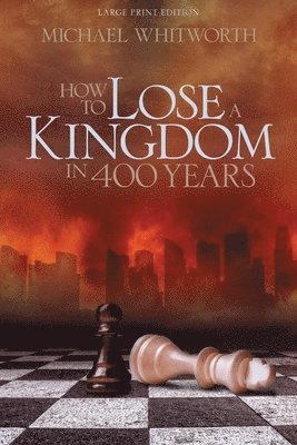 Michael Whitworth - How to Lose a Kingdom in 400 Years, Häftad