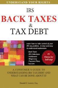 bokomslag Back Taxes & Tax Debt: A Consumer's Guide to Understanding IRS Tax Debt and What Can Be Done about It