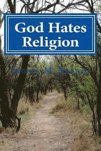 God Hates Religion: and Some Day will do away with them all 1