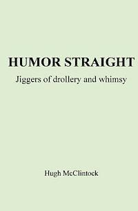 Humor Straight: Jiggers of Drollery and Whimsy 1