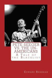 bokomslag Pete Seeger vs. The Un-Americans: A Tale of the Blacklist