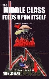 bokomslag The Middle Class Feeds Upon Itself: Chinese Mushrooms and American Jobs