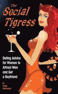 bokomslag The Social Tigress: Dating Advice for Women to Attract Men and Get a Boyfriend