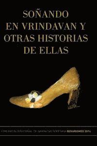 La Pereza Ediciones - Soñando en Vrindavan y otras historias de ellas: I Premio Internacional de Cuento Femenino Bovarismos 2014, Häftad