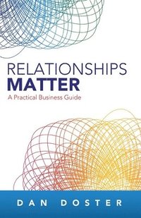 bokomslag Relationships Matter: A Practical Business Guide