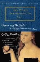 bokomslag The Word According to Eve: Women and the Bible in Ancient Times and Our Own
