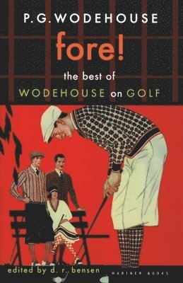 P. G. Wodehouse, D. R. Bensen - Fore!: The Best of Wodehouse on Golf, Häftad