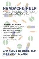 bokomslag Headache Help: A Complete Guide to Understanding Headaches and the Medications That Relieve Them