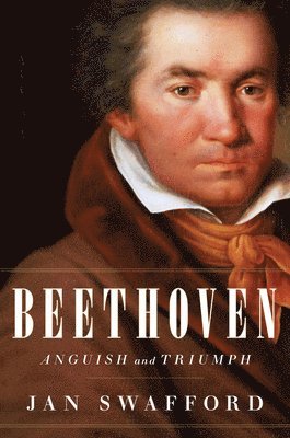 Jan Swafford - Beethoven, Inbunden