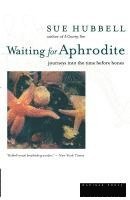 bokomslag Waiting for Aphrodite: Journeys Into the Time Before Bones