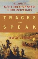 Charles L. Cutler - Tracks That Speak: The Legacy of Native American Words in North American Culture, Häftad