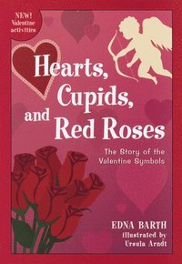 bokomslag Hearts, Cupids, and Red Roses: The Story of the Valentine Symbols