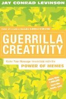 Jay Conrad Levinson - Guerrilla Creativity: Make Your Message Irresistible with the Power of Memes, Häftad