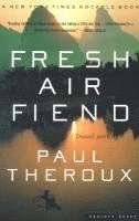 Paul Theroux - Fresh Air Fiend: Travel Writings, Häftad