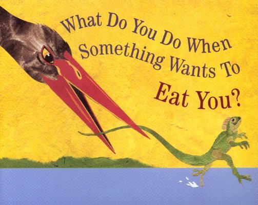 What Do You Do When Something Wants To Eat You? 1