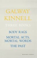 Galway Kinnell - Three Books: Body Rags; Mortal Acts, Mortal Words; The Past, Häftad