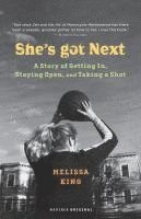 She's Got Next: A Story of Getting In, Staying Open, and Taking a Shot 1