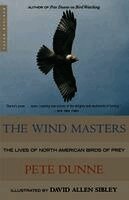 Pete Dunne, David Sibley - The Wind Masters: The Lives of North American Birds of Prey, Häftad