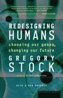 Gregory Stock - Redesigning Humans, Our Inevitable Genetic Future, Häftad