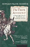 bokomslag The True Account: A Novel of the Lewis & Clark & Kinneson Expeditions