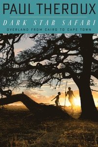 bokomslag Dark Star Safari: Overland from Cairo to Capetown