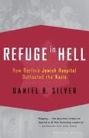 bokomslag Refuge in Hell: How Berlin's Jewish Hospital Outlasted the Nazis