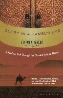 Glory in a Camel's Eye: A Perilous Trek Through the Greatest African Desert 1