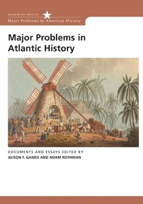 Alison Games, Adam Rothman - Games, A: Major Problems in Atlantic History, Häftad