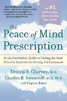 Dennis Charney, Charles Nemeroff, Charles B. Nemeroff - The Peace of Mind Prescription: An Authoritative Guide to Finding the Most Effective Treatment for Anxiety and Depression, Häftad